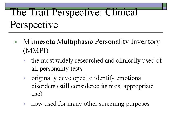 The Trait Perspective: Clinical Perspective § Minnesota Multiphasic Personality Inventory (MMPI) § § §