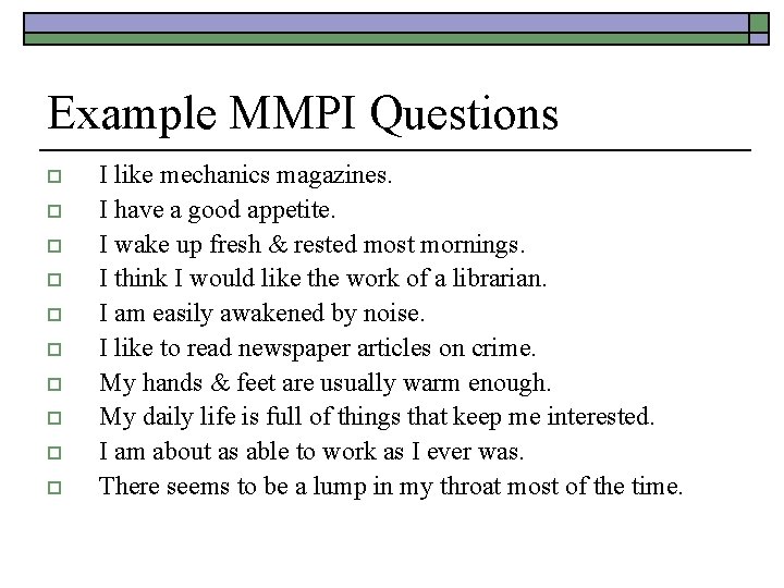 Example MMPI Questions o o o o o I like mechanics magazines. I have
