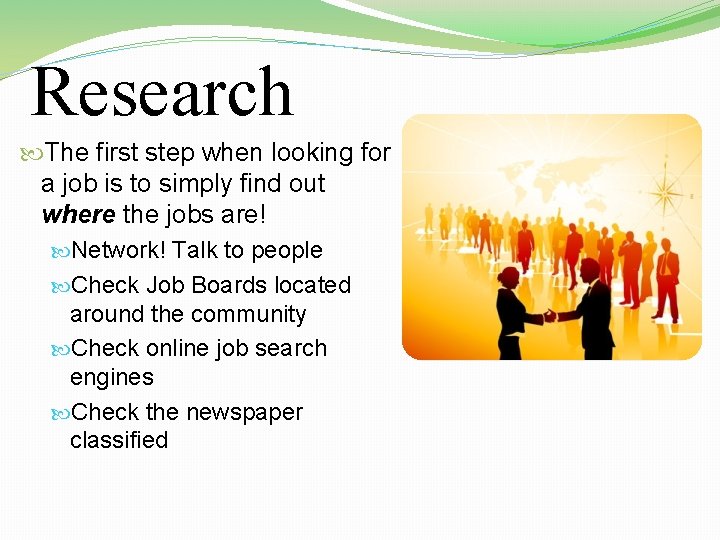 Research The first step when looking for a job is to simply find out
