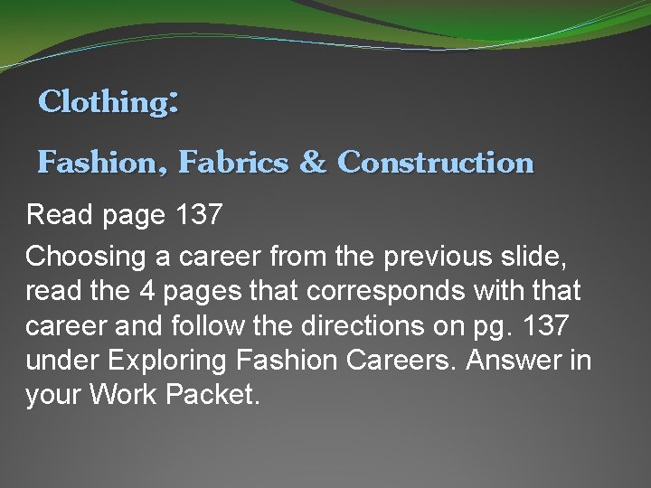 Clothing: Fashion, Fabrics & Construction Read page 137 Choosing a career from the previous
