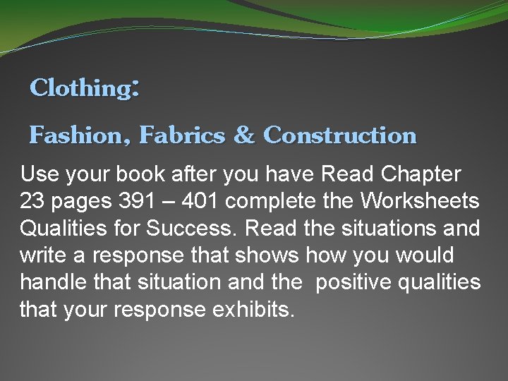 Clothing: Fashion, Fabrics & Construction Use your book after you have Read Chapter 23
