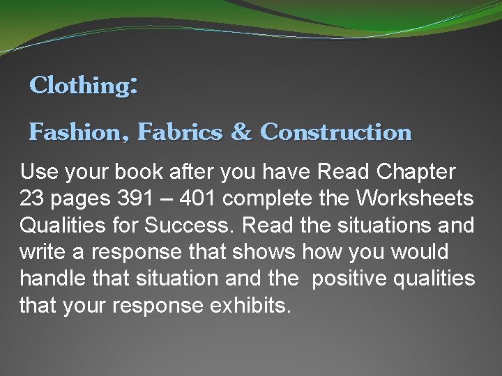 Clothing: Fashion, Fabrics & Construction Use your book after you have Read Chapter 23