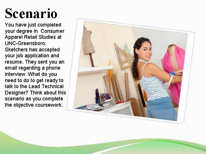 Scenario You have just completed your degree in Consumer Apparel Retail Studies at UNC-Greensboro.