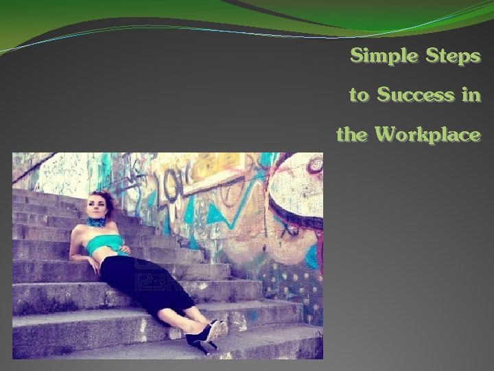 Simple Steps to Success in the Workplace 