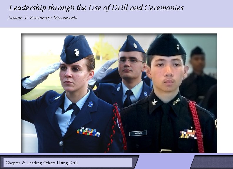 Leadership through the Use of Drill and Ceremonies LESSON 2: Lesson 1: Stationary Movements Leadership through the Use of Drill and Ceremonies LESSON 2: Lesson 1: Stationary Movements