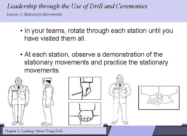 Leadership through the Use of Drill and Ceremonies LESSON 2: Lesson 1: Stationary Movements Leadership through the Use of Drill and Ceremonies LESSON 2: Lesson 1: Stationary Movements