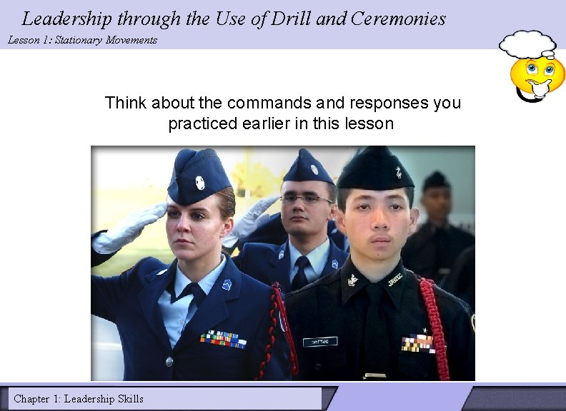 Leadership through the Use of Drill and Ceremonies Lesson 1: Stationary Movements Think about Leadership through the Use of Drill and Ceremonies Lesson 1: Stationary Movements Think about