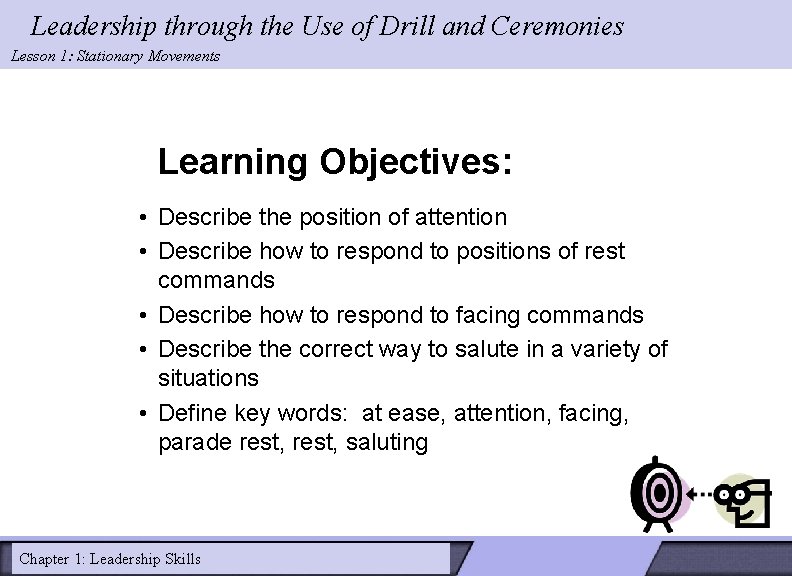 Leadership through the Use of Drill and Ceremonies Lesson 1: Stationary Movements Learning Objectives: Leadership through the Use of Drill and Ceremonies Lesson 1: Stationary Movements Learning Objectives:
