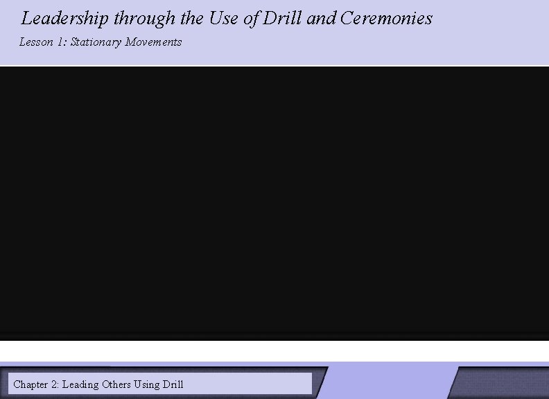Leadership through the Use of Drill and Ceremonies LESSON 2: Lesson 1: Stationary Movements Leadership through the Use of Drill and Ceremonies LESSON 2: Lesson 1: Stationary Movements