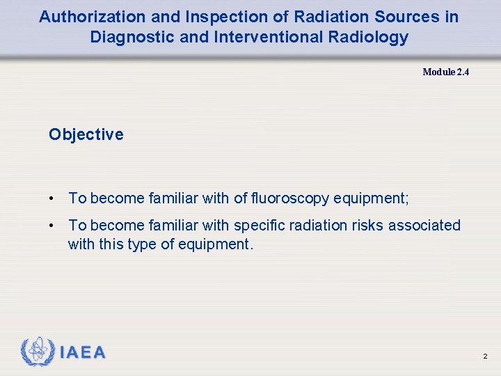 Authorization and Inspection of Radiation Sources in Diagnostic and Interventional Radiology Module 2. 4