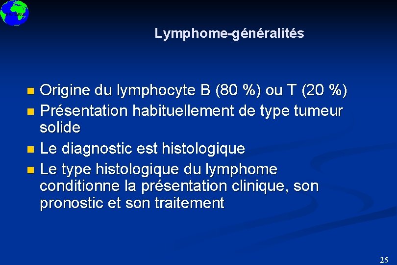 DIU 2008 Lymphome-généralités Origine du lymphocyte B (80 %) ou T (20 %) n