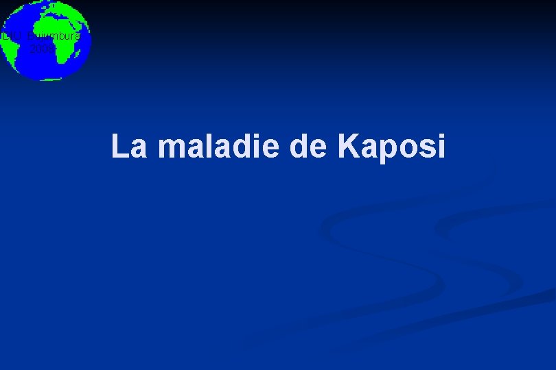 DIU Bujumbura 2008 La maladie de Kaposi 