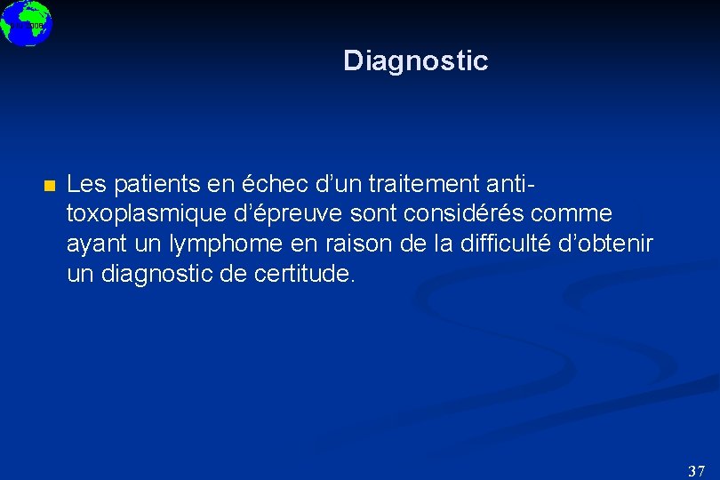 DIU 2008 Diagnostic n Les patients en échec d’un traitement antitoxoplasmique d’épreuve sont considérés