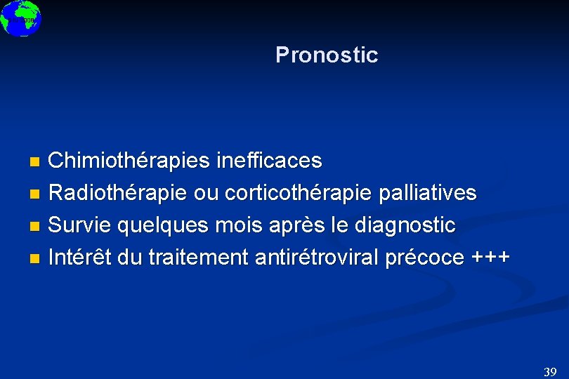 DIU 2008 Pronostic Chimiothérapies inefficaces n Radiothérapie ou corticothérapie palliatives n Survie quelques mois