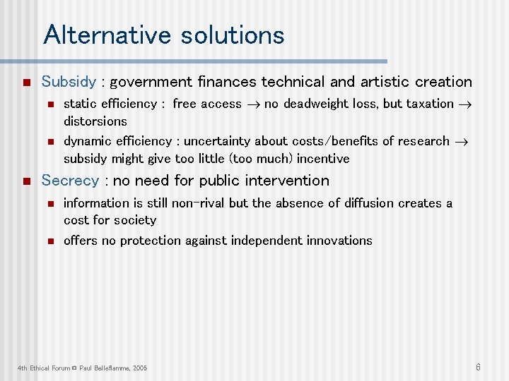 Alternative solutions n Subsidy : government finances technical and artistic creation n static efficiency