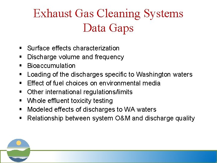 Exhaust Gas Cleaning Systems Data Gaps § § § § § Surface effects characterization