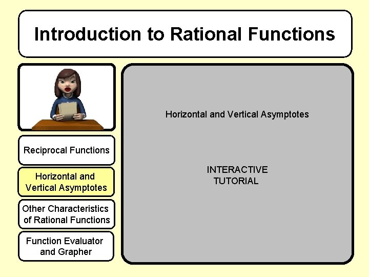 Introduction to Rational Functions Horizontal and Vertical Asymptotes Reciprocal Functions Horizontal and Vertical Asymptotes