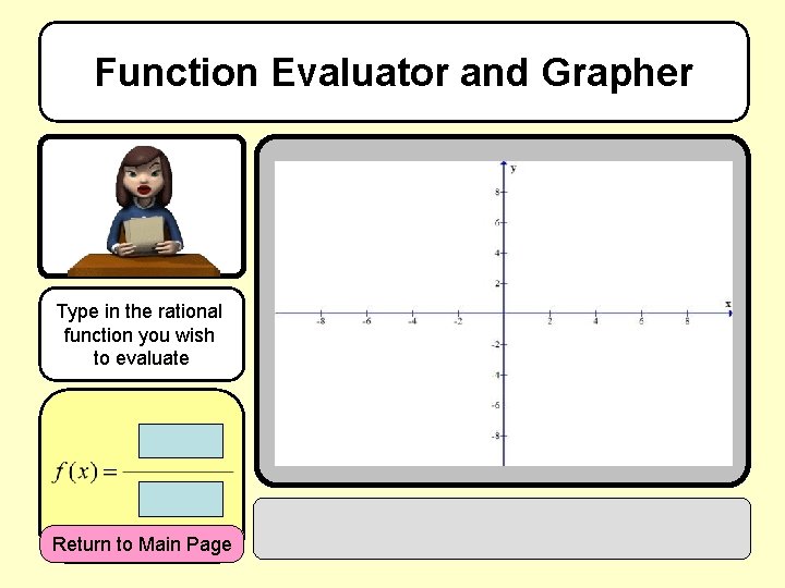 Function Evaluator and Grapher Type in the rational function you wish to evaluate Return