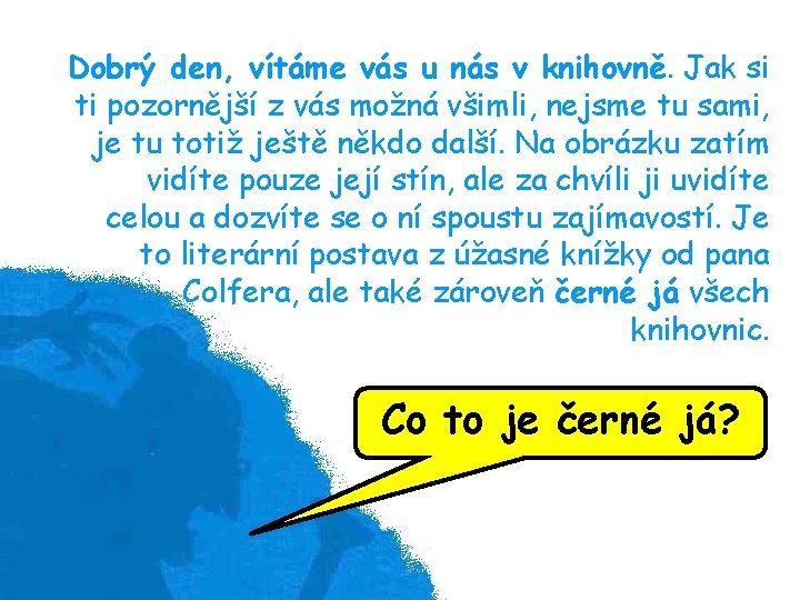 Dobrý den, vítáme vás u nás v knihovně. Jak si ti pozornější z vás