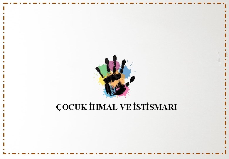ÇOCUK İHMAL VE İSTİSMARI 