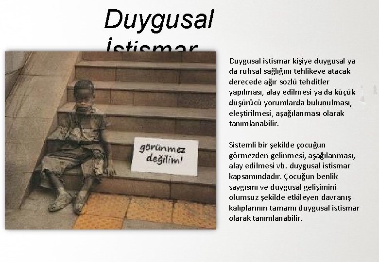 Duygusal İstismar Duygusal istismar kişiye duygusal ya da ruhsal sağlığını tehlikeye atacak derecede ağır