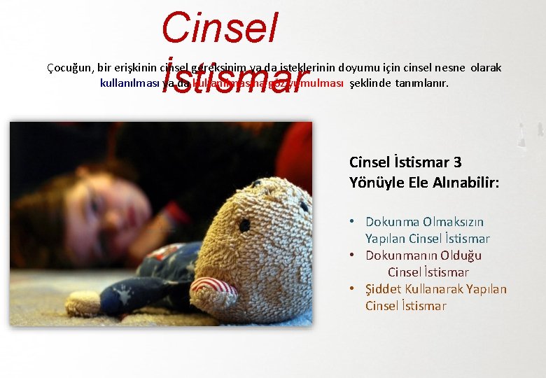 Cinsel İstismar Çocuğun, bir erişkinin cinsel gereksinim ya da isteklerinin doyumu için cinsel nesne