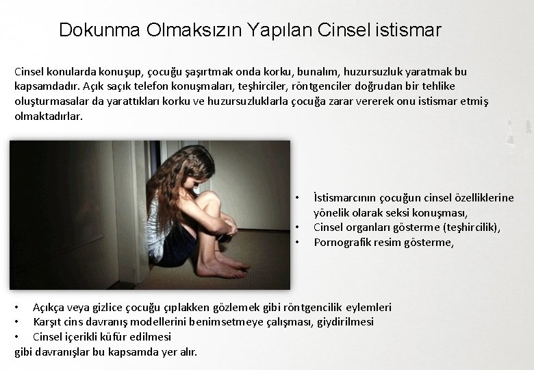 Dokunma Olmaksızın Yapılan Cinsel istismar Cinsel konularda konuşup, çocuğu şaşırtmak onda korku, bunalım, huzursuzluk