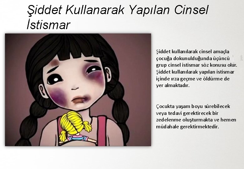 Şiddet Kullanarak Yapılan Cinsel İstismar Şiddet kullanılarak cinsel amaçla çocuğa dokunulduğunda üçüncü grup cinsel