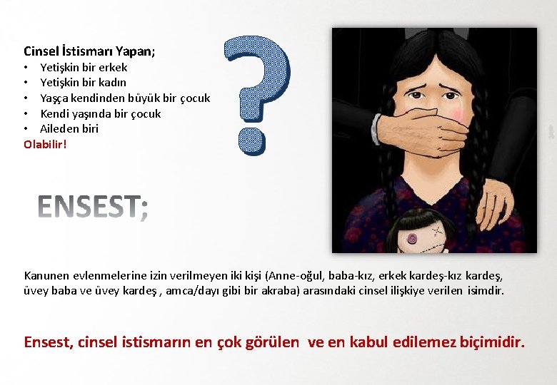 Cinsel İstismarı Yapan; • Yetişkin bir erkek • Yetişkin bir kadın • Yaşça kendinden