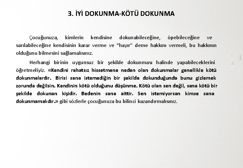 3. İYİ DOKUNMA-KÖTÜ DOKUNMA Çocuğunuza, kimlerin kendisine dokunabileceğine, öpebileceğine ve sarılabileceğine kendisinin karar verme