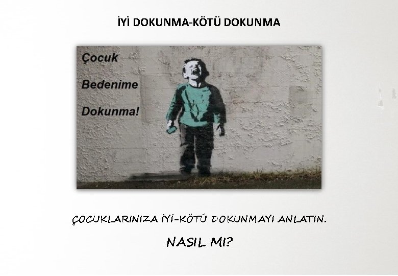 İYİ DOKUNMA-KÖTÜ DOKUNMA ÇOCUKLARINIZA İYİ-KÖTÜ DOKUNMAYI ANLATIN. NASIL MI? 