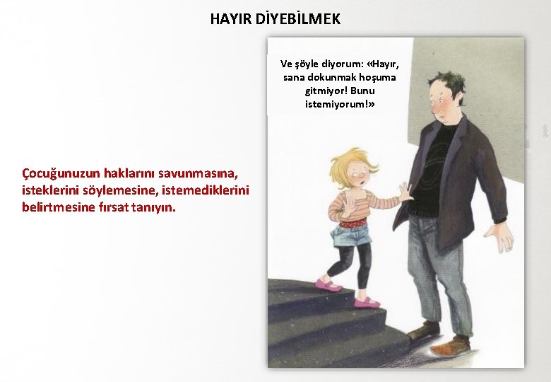 HAYIR DİYEBİLMEK Ve şöyle diyorum: «Hayır, sana dokunmak hoşuma gitmiyor! Bunu istemiyorum!» Çocuğunuzun haklarını