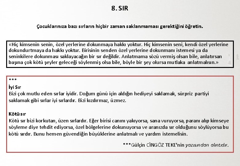 8. SIR Çocuklarınıza bazı sırların hiçbir zaman saklanmaması gerektiğini öğretin. «Hiç kimsenin, özel yerlerine