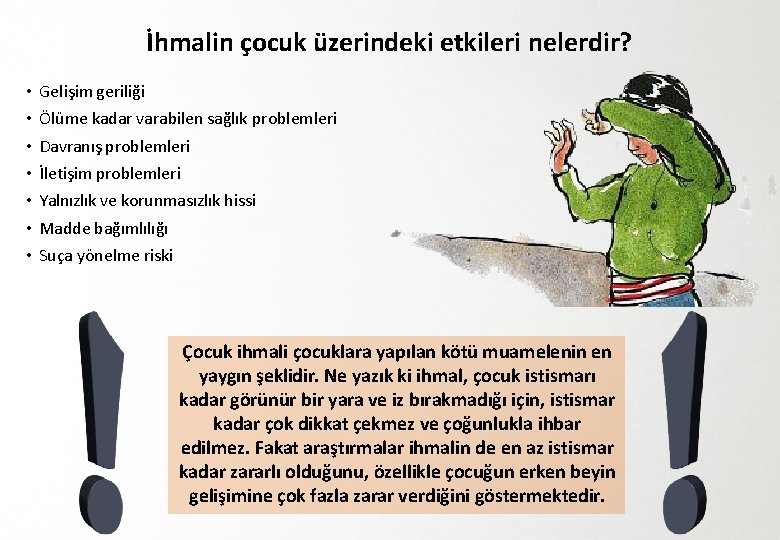 İhmalin çocuk üzerindeki etkileri nelerdir? • • Gelişim geriliği Ölüme kadar varabilen sağlık problemleri