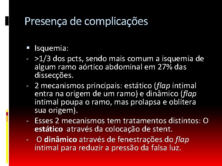 Presença de complicações Isquemia: - >1/3 dos pcts, sendo mais comum a isquemia de