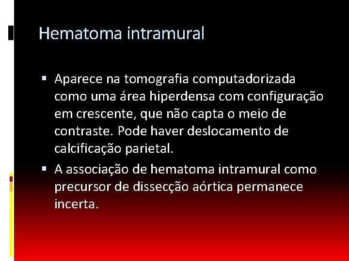 Hematoma intramural Aparece na tomografia computadorizada como uma área hiperdensa com configuração em crescente,