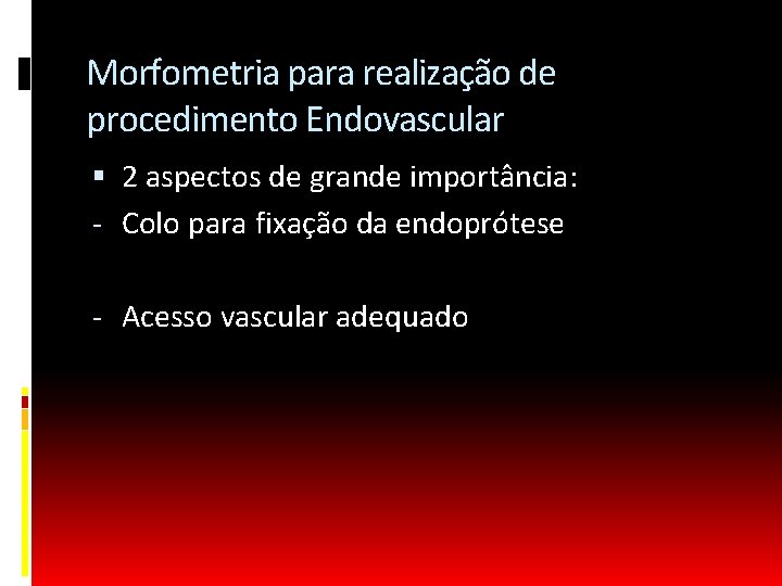 Morfometria para realização de procedimento Endovascular 2 aspectos de grande importância: - Colo para