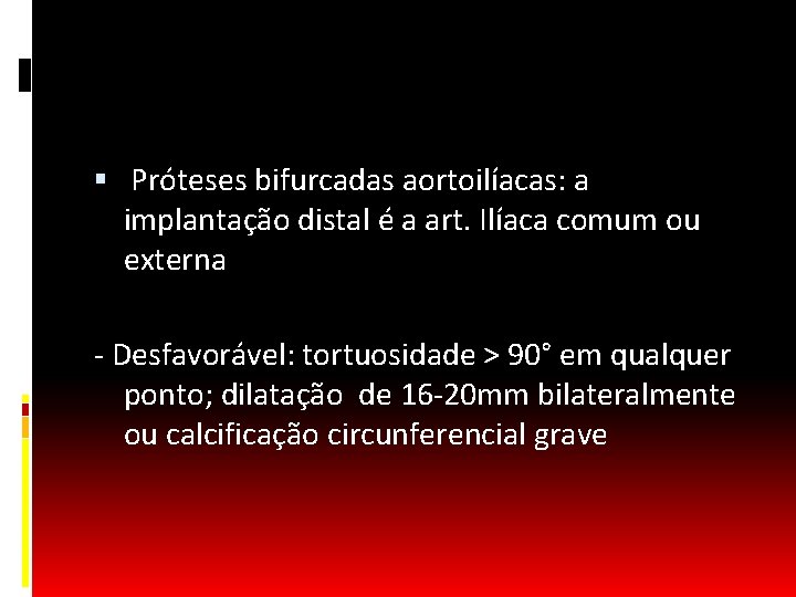  Próteses bifurcadas aortoilíacas: a implantação distal é a art. Ilíaca comum ou externa