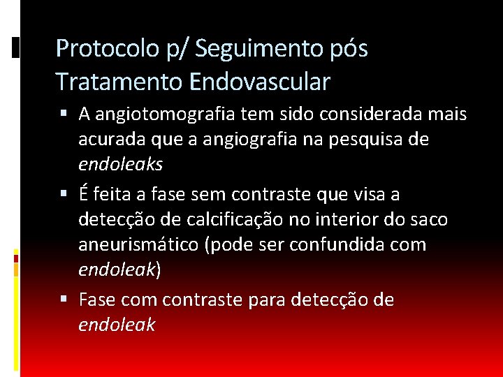 Protocolo p/ Seguimento pós Tratamento Endovascular A angiotomografia tem sido considerada mais acurada que