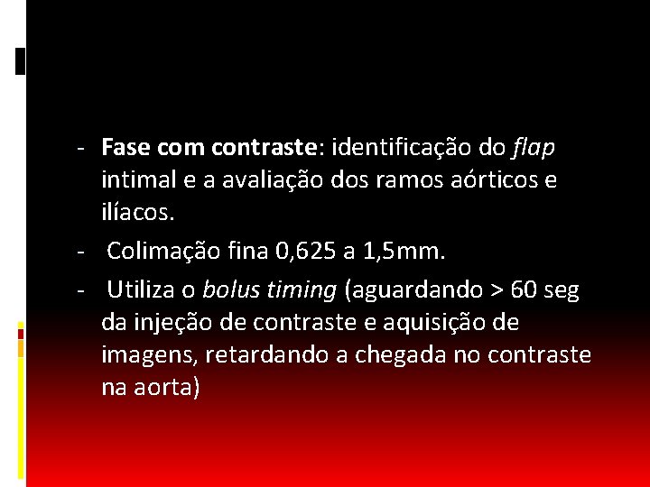 - Fase com contraste: identificação do flap intimal e a avaliação dos ramos aórticos