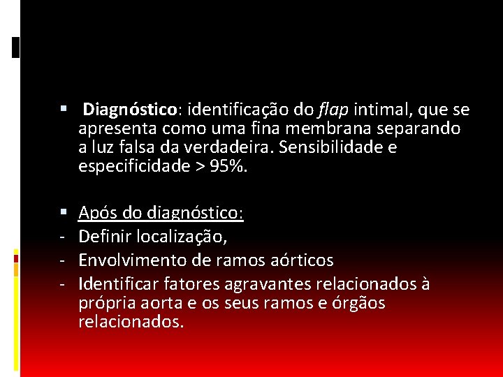  Diagnóstico: identificação do flap intimal, que se apresenta como uma fina membrana separando