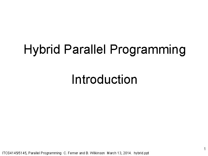 Hybrid Parallel Programming Introduction ITCS 4145/5145, Parallel Programming C. Ferner and B. Wilkinson March