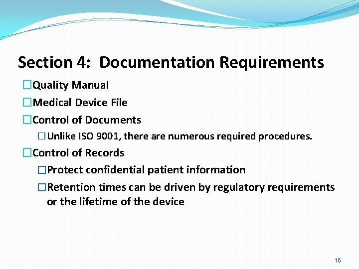 Section 4: Documentation Requirements �Quality Manual �Medical Device File �Control of Documents �Unlike ISO