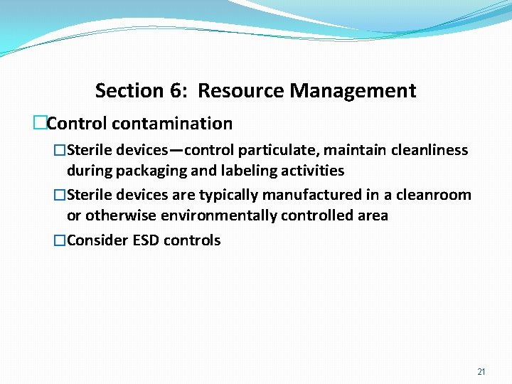 Section 6: Resource Management �Control contamination �Sterile devices—control particulate, maintain cleanliness during packaging and