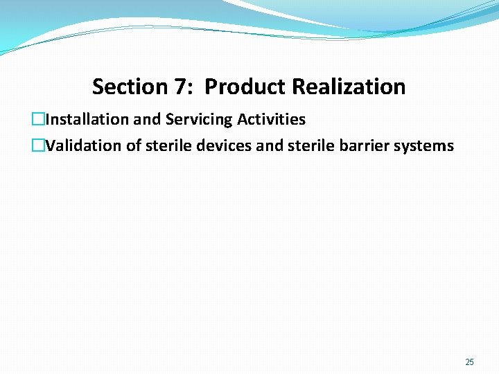 Section 7: Product Realization �Installation and Servicing Activities �Validation of sterile devices and sterile