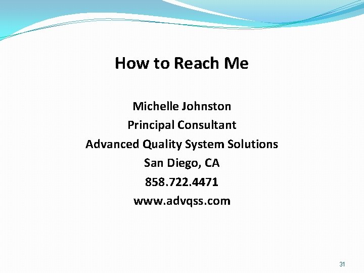 How to Reach Me Michelle Johnston Principal Consultant Advanced Quality System Solutions San Diego,