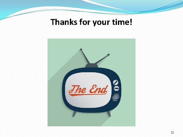 Thanks for your time! 32 