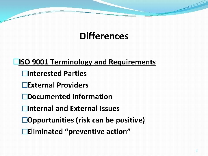 Differences �ISO 9001 Terminology and Requirements �Interested Parties �External Providers �Documented Information �Internal and
