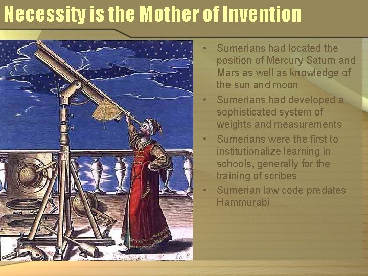 Necessity is the Mother of Invention • Sumerians had located the position of Mercury