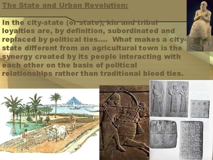 The State and Urban Revolution: In the city-state (or state), kin and tribal loyalties
